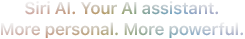 Meet Siri AI. Your AI Assistant. More personal. More powerful.