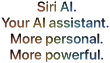 Siri AI. Your AI assistant. More personal. More powerful.