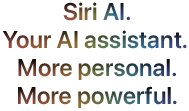 Siri AI. Your AI assistant. More personal. More powerful.